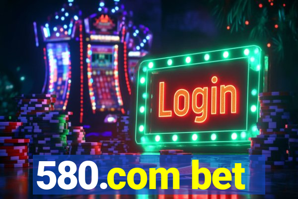 580.com bet